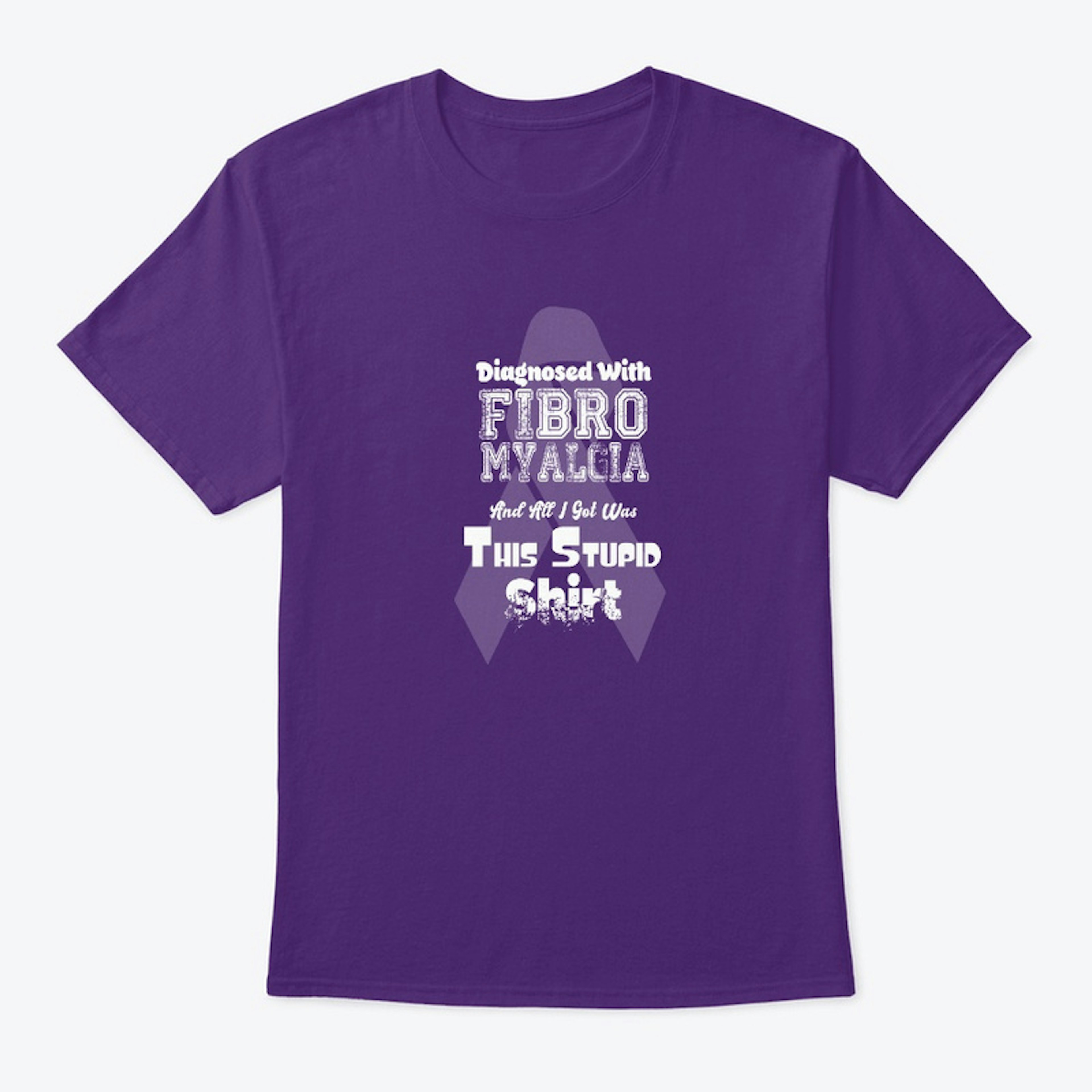 Fibromyalgia Stupid Shirt