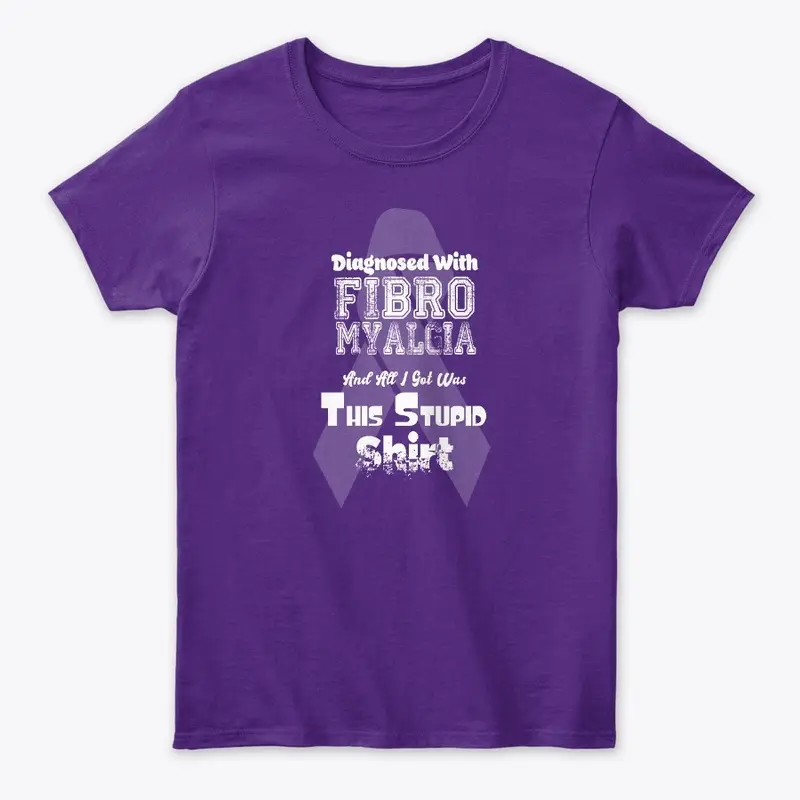 Fibromyalgia Stupid Shirt